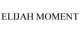ELIJAH MOMENT trademark