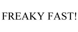 FREAKY FAST! trademark