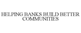 HELPING BANKS BUILD BETTER COMMUNITIES trademark