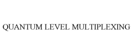 QUANTUM LEVEL MULTIPLEXING trademark