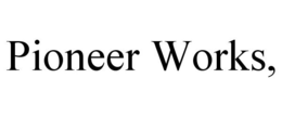 PIONEER WORKS, trademark