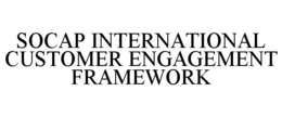 SOCAP INTERNATIONAL CUSTOMER ENGAGEMENTFRAMEWORK trademark