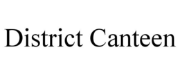 DISTRICT CANTEEN trademark