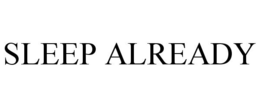 SLEEP ALREADY trademark