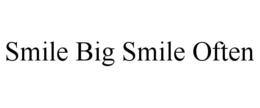 SMILE BIG SMILE OFTEN trademark