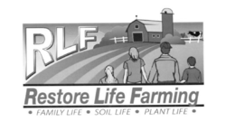 RLF RESTORE LIFE FARMING FAMILY LIFE SOIL LIFE PLANT LIFE trademark