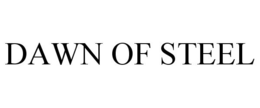 DAWN OF STEEL trademark