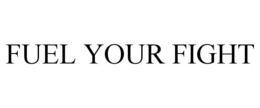 FUEL YOUR FIGHT trademark