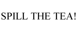 SPILL THE TEA! trademark