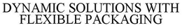 DYNAMIC SOLUTIONS WITH FLEXIBLE PACKAGING trademark