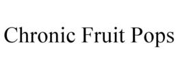 CHRONIC FRUIT POPS trademark