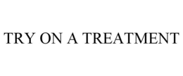 TRY ON A TREATMENT trademark