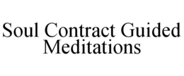 SOUL CONTRACT GUIDED MEDITATIONS trademark