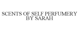 SCENTS OF SELF PERFUMERY BY SARAH trademark