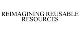REIMAGINING REUSABLE RESOURCES trademark