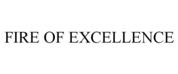 FIRE OF EXCELLENCE trademark