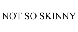 NOT SO SKINNY trademark