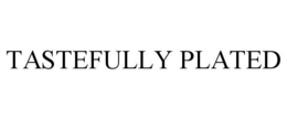 TASTEFULLY PLATED trademark