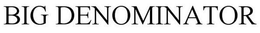 BIG DENOMINATOR trademark