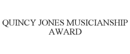 QUINCY JONES MUSICIANSHIP AWARD trademark