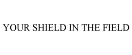 YOUR SHIELD IN THE FIELD trademark