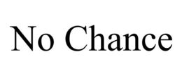 NO CHANCE trademark