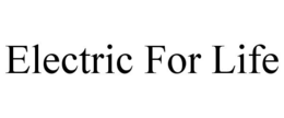 ELECTRIC FOR LIFE trademark