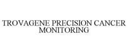 TROVAGENE PRECISION CANCER MONITORING trademark