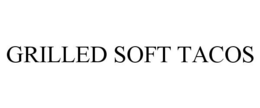 GRILLED SOFT TACOS trademark