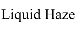 LIQUID HAZE trademark