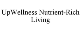 UPWELLNESS NUTRIENT-RICH LIVING trademark