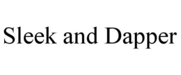 SLEEK AND DAPPER trademark