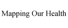 MAPPING OUR HEALTH trademark
