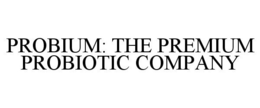 PROBIUM: THE PREMIUM PROBIOTIC COMPANY trademark