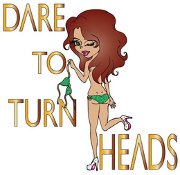 DARE TO TURN HEADS trademark