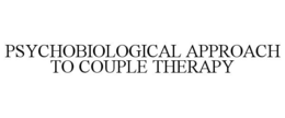 PSYCHOBIOLOGICAL APPROACH TO COUPLE THERAPY trademark