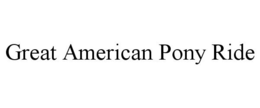 GREAT AMERICAN PONY RIDE trademark