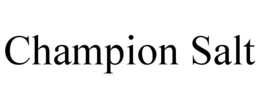 CHAMPION SALT trademark