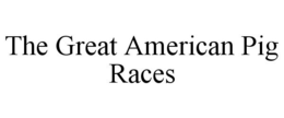 THE GREAT AMERICAN PIG RACES trademark