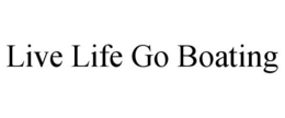 LIVE LIFE GO BOATING trademark