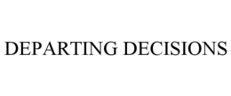 DEPARTING DECISIONS trademark
