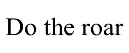 DO THE ROAR trademark