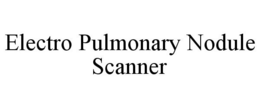 ELECTRO PULMONARY NODULE SCANNER trademark