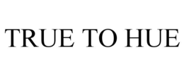 TRUE TO HUE trademark