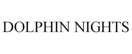 DOLPHIN NIGHTS trademark