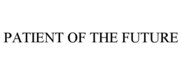 PATIENT OF THE FUTURE trademark