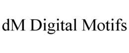 DM DIGITAL MOTIFS trademark
