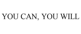 YOU CAN, YOU WILL trademark