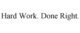 HARD WORK. DONE RIGHT. trademark