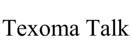 TEXOMA TALK trademark